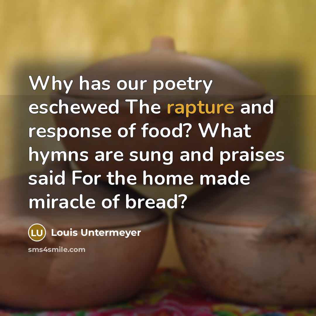 “Why has our poetry eschewed The rapture and response of…” quote by Louis Untermeyer