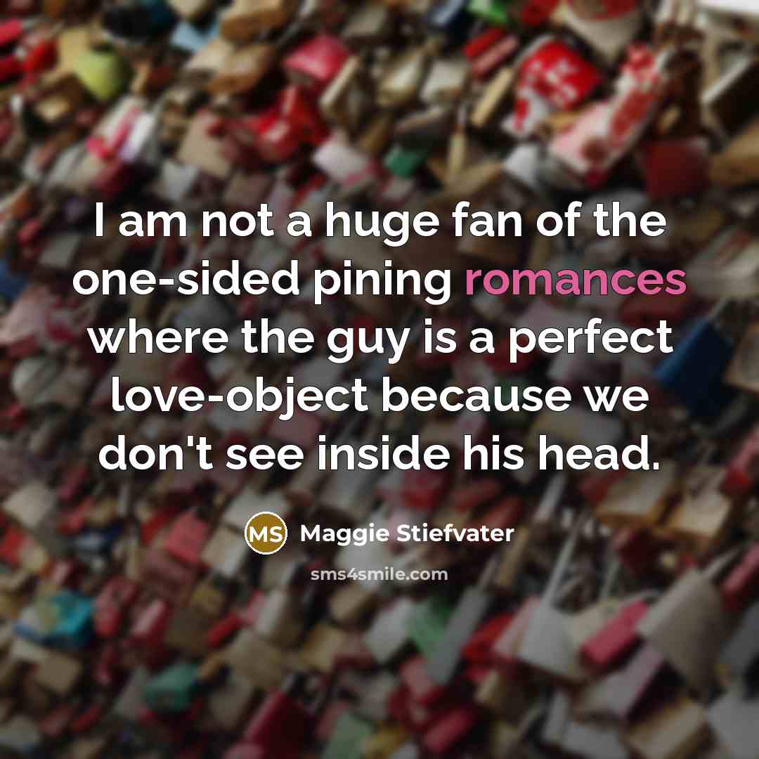 “I am not a huge fan of the one-sided pining…” quote by Maggie Stiefvater