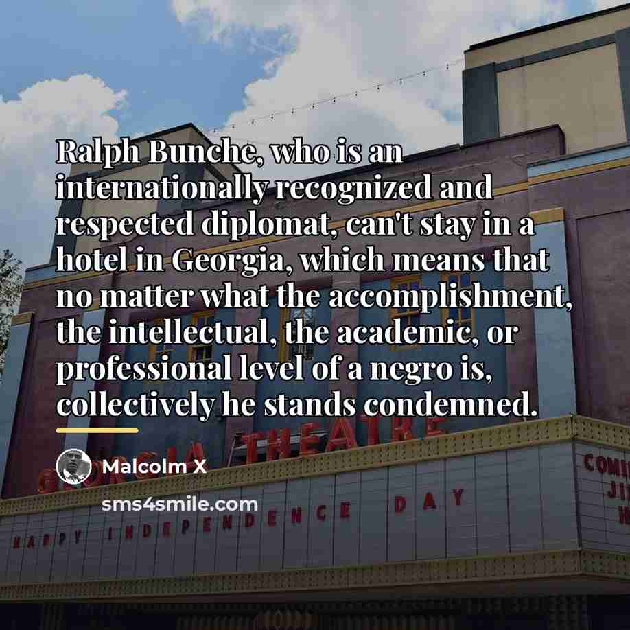 “Ralph Bunche, who is an internationally recognized and respected diplomat,…” quote by Malcolm X