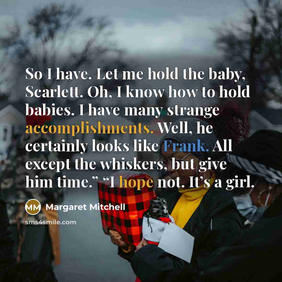 “So I have. Let me hold the baby, Scarlett. Oh,…” quote by Margaret Mitchell