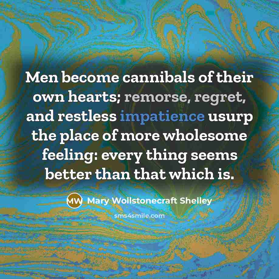 “Men become cannibals of their own hearts; remorse, regret, and…” quote by Mary Wollstonecraft Shelley
