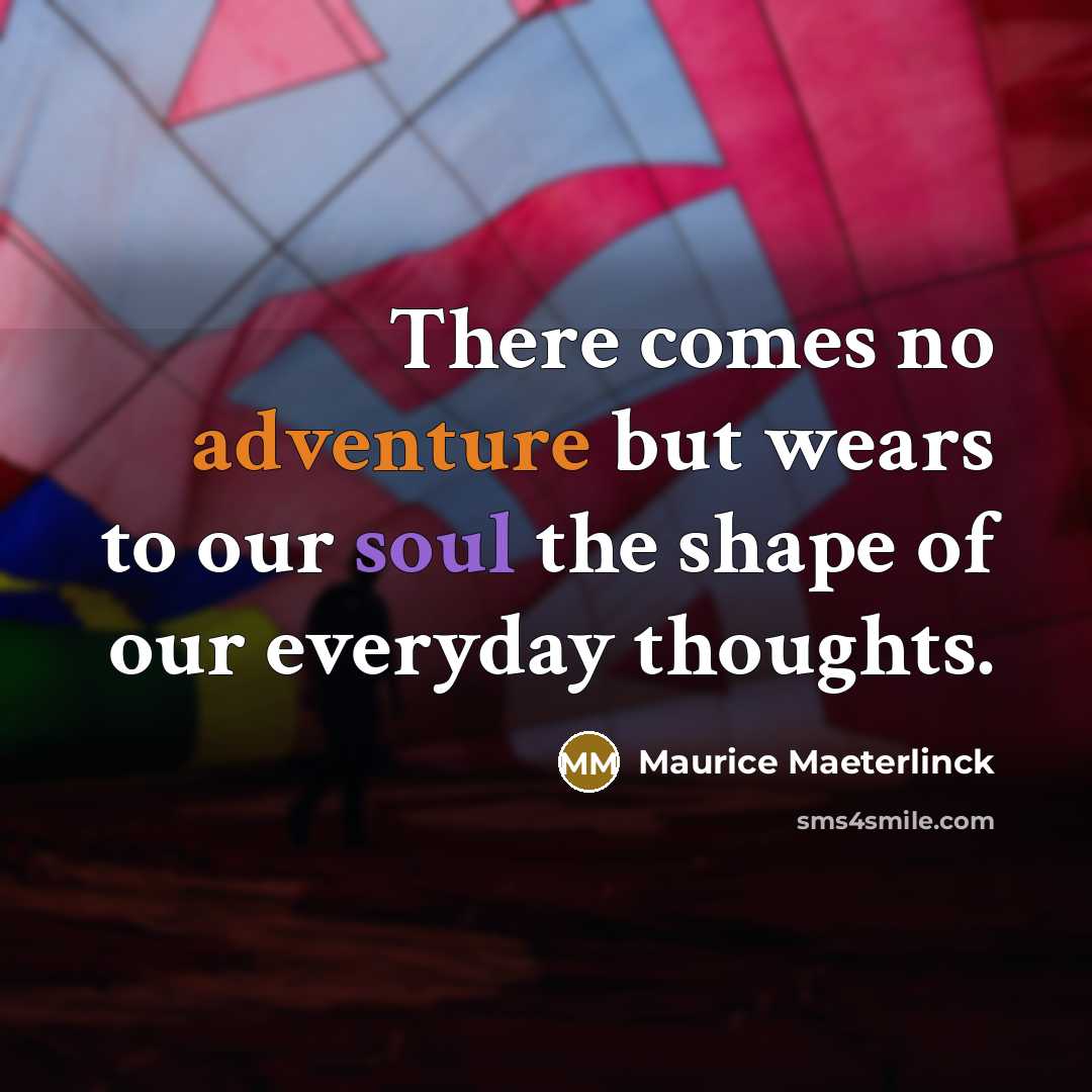 “There comes no adventure but wears to our soul the…” quote by Maurice Maeterlinck