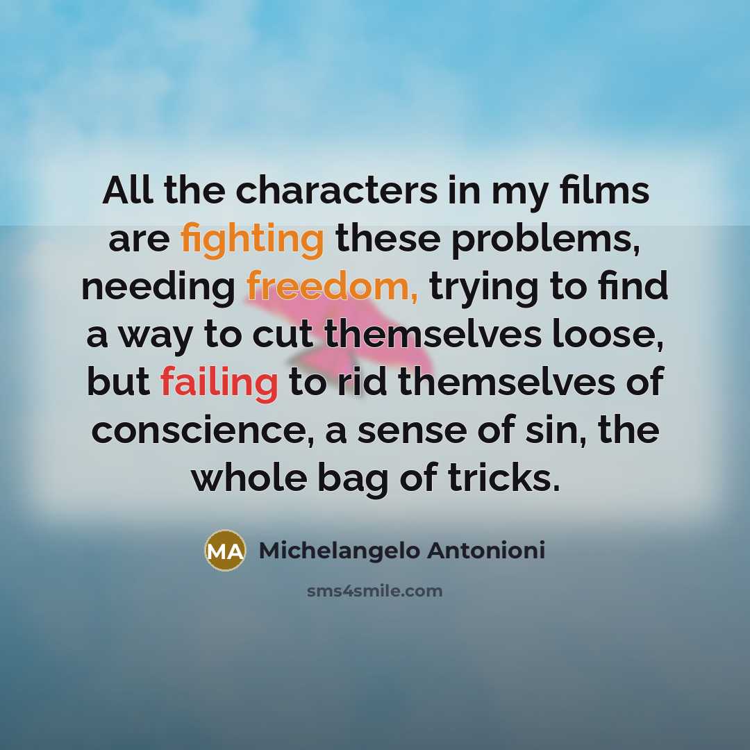 “All the characters in my films are fighting these problems,…” quote by Michelangelo Antonioni