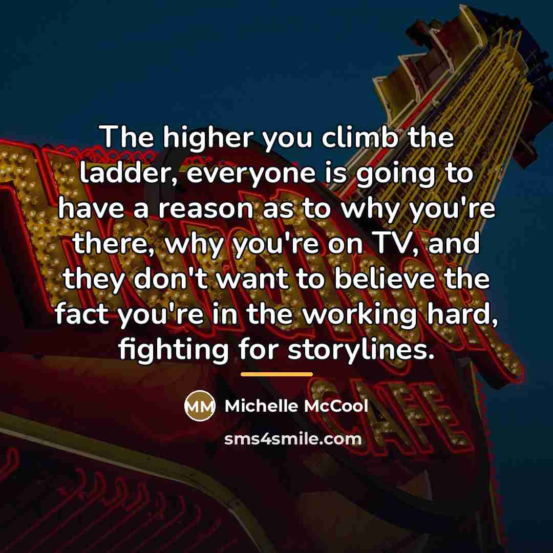 “The higher you climb the ladder, everyone is going to…” quote by Michelle McCool