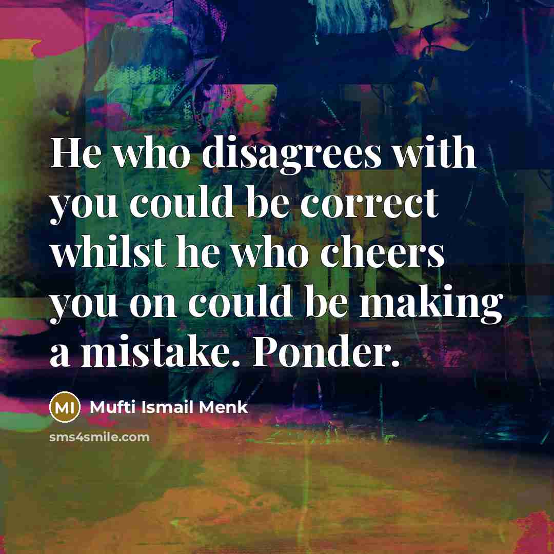“He who disagrees with you could be correct whilst he…” quote by Mufti Ismail Menk