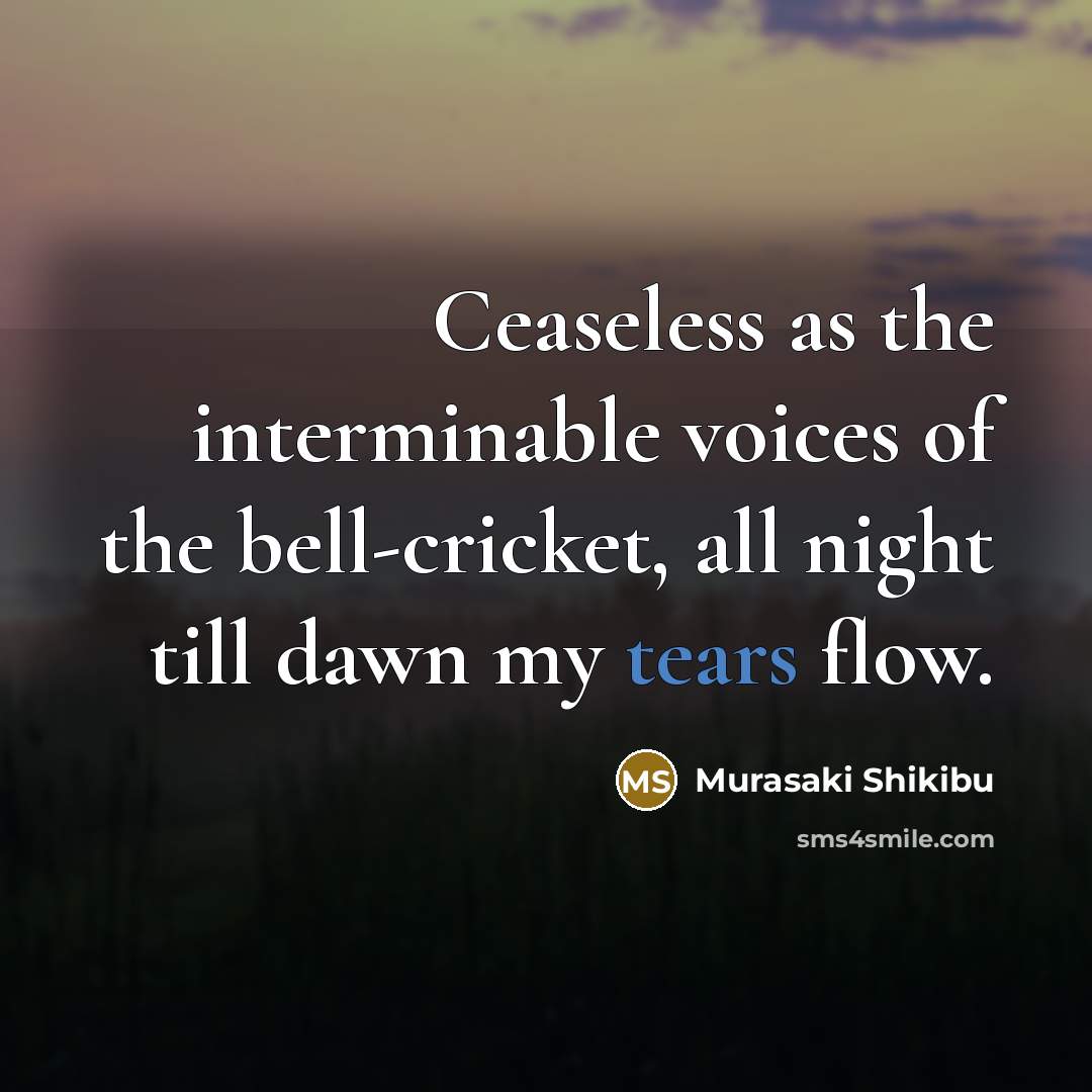 “Ceaseless as the interminable voices of the bell-cricket, all night…” quote by Murasaki Shikibu