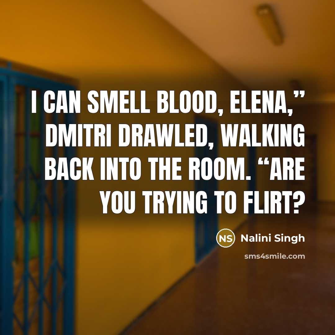 “I can smell blood, Elena,” Dmitri drawled, walking back into…” quote by Nalini Singh