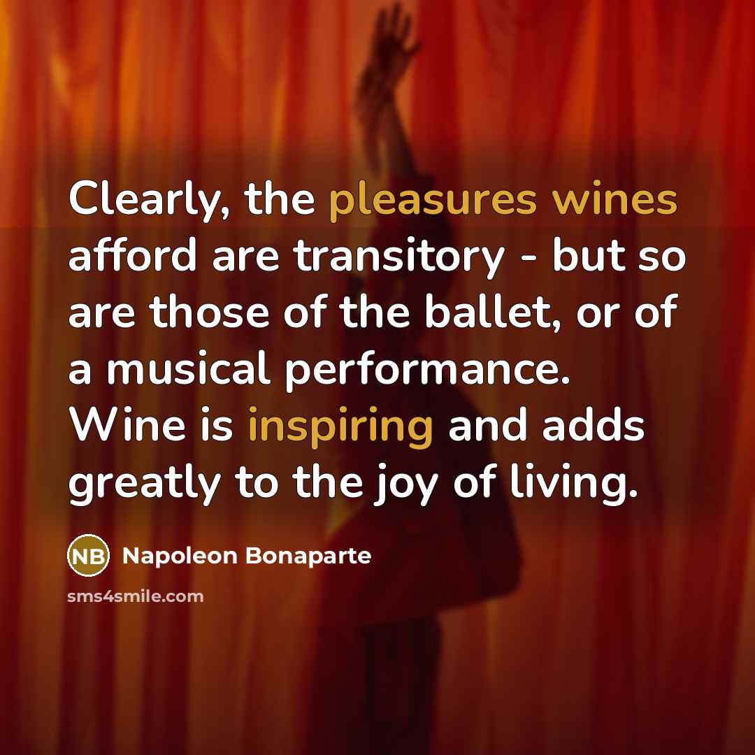 “Clearly, the pleasures wines afford are transitory - but so…” quote by Napoleon Bonaparte