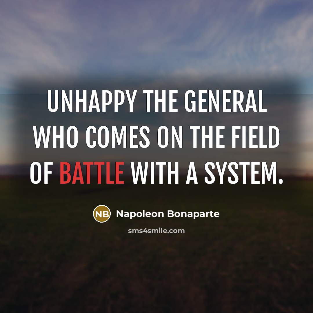 “Unhappy the general who comes on the field of battle…” quote by Napoleon Bonaparte