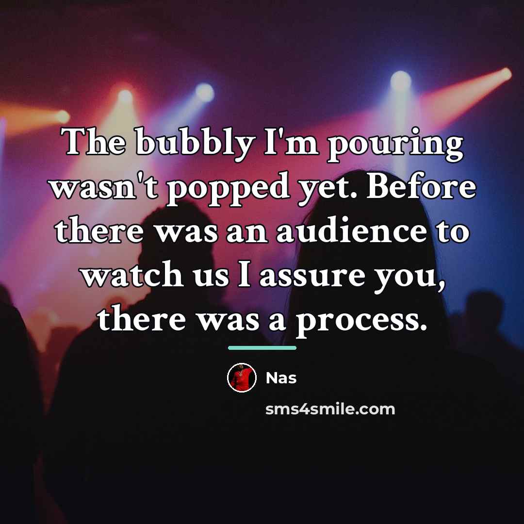 “The bubbly I'm pouring wasn't popped yet. Before there was…” quote by Nas