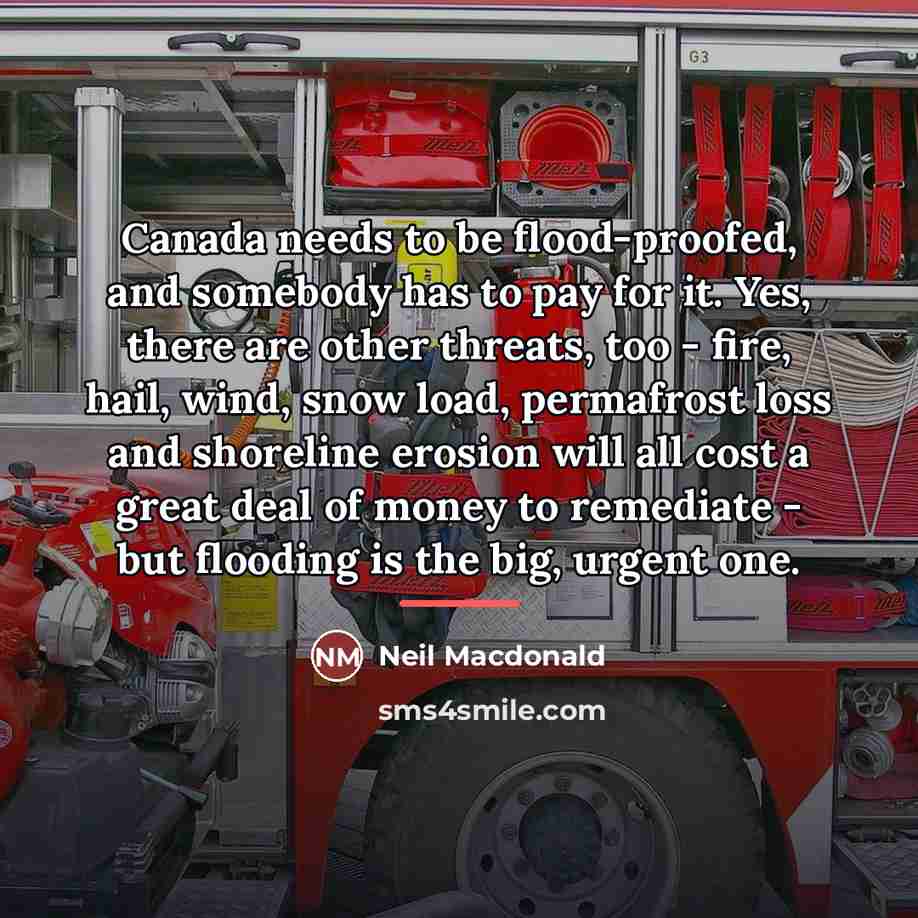 “Canada needs to be flood-proofed, and somebody has to pay…” quote by Neil Macdonald