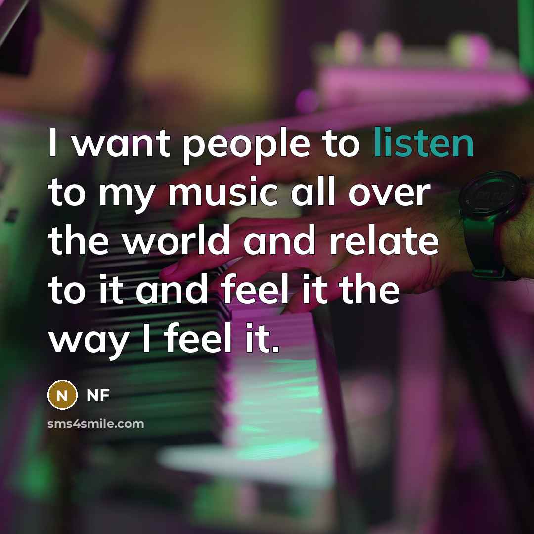 “I want people to listen to my music all over…” quote by NF