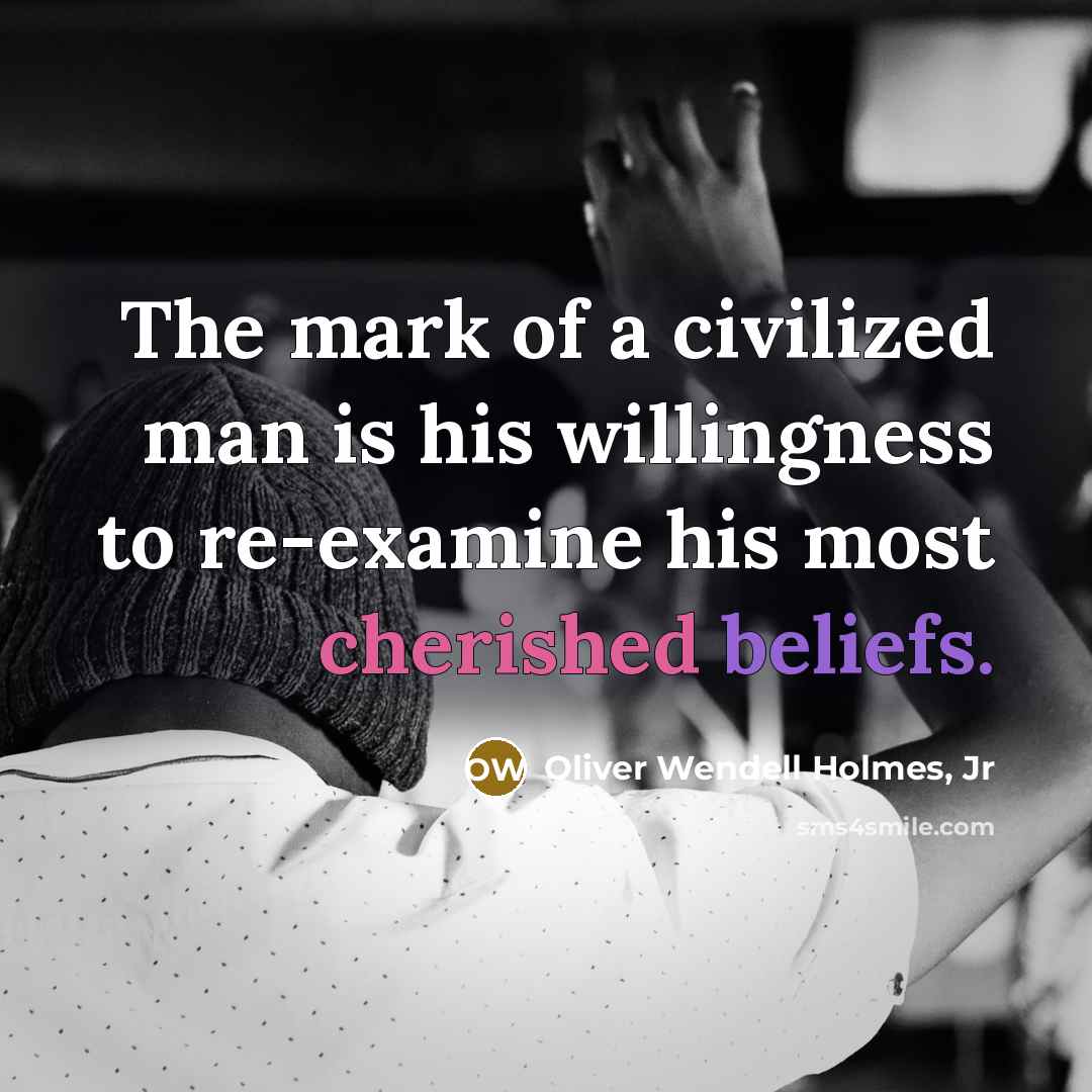 “The mark of a civilized man is his willingness to…” quote by Oliver Wendell Holmes, Jr