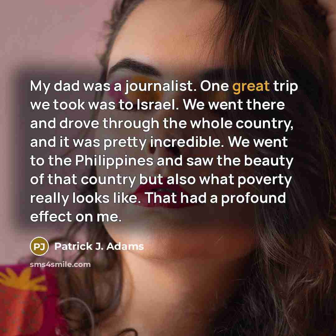 “My dad was a journalist. One great trip we took…” quote by Patrick J. Adams