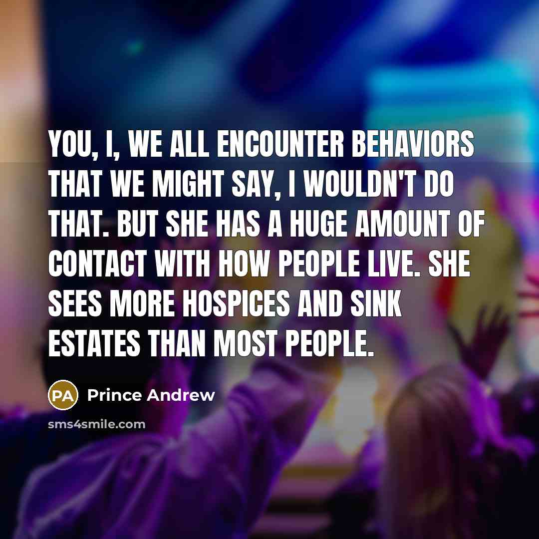 “You, I, we all encounter behaviors that we might say,…” quote by Prince Andrew