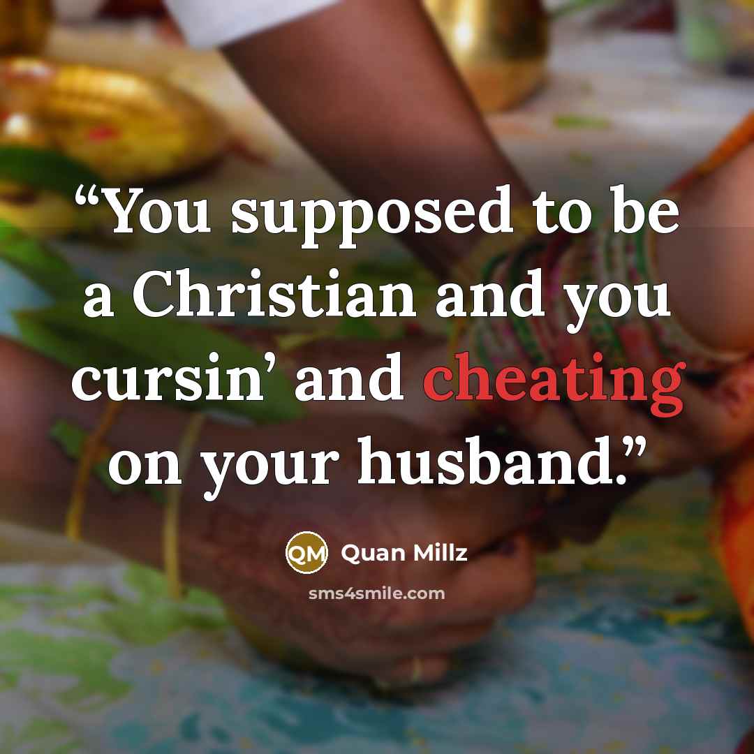 “You supposed to be a Christian and you cursin’ and cheating on your husband.” quote by Quan Millz