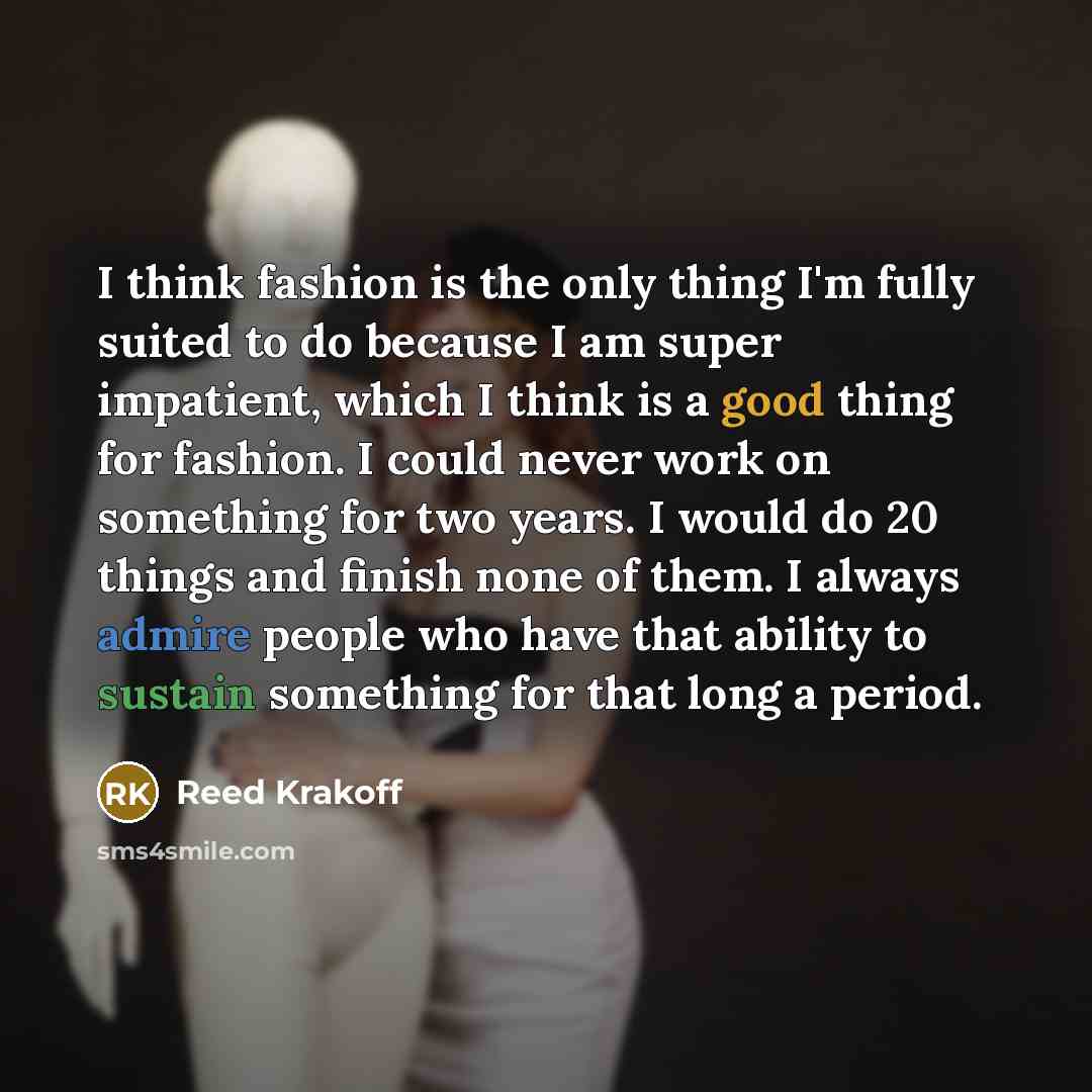 “I think fashion is the only thing I'm fully suited…” quote by Reed Krakoff