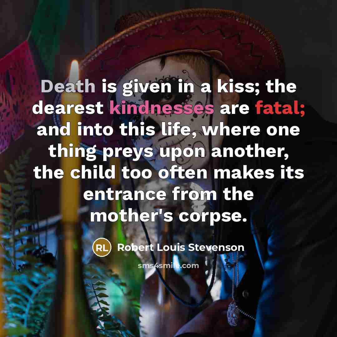 “Death is given in a kiss; the dearest kindnesses are…” quote by Robert Louis Stevenson