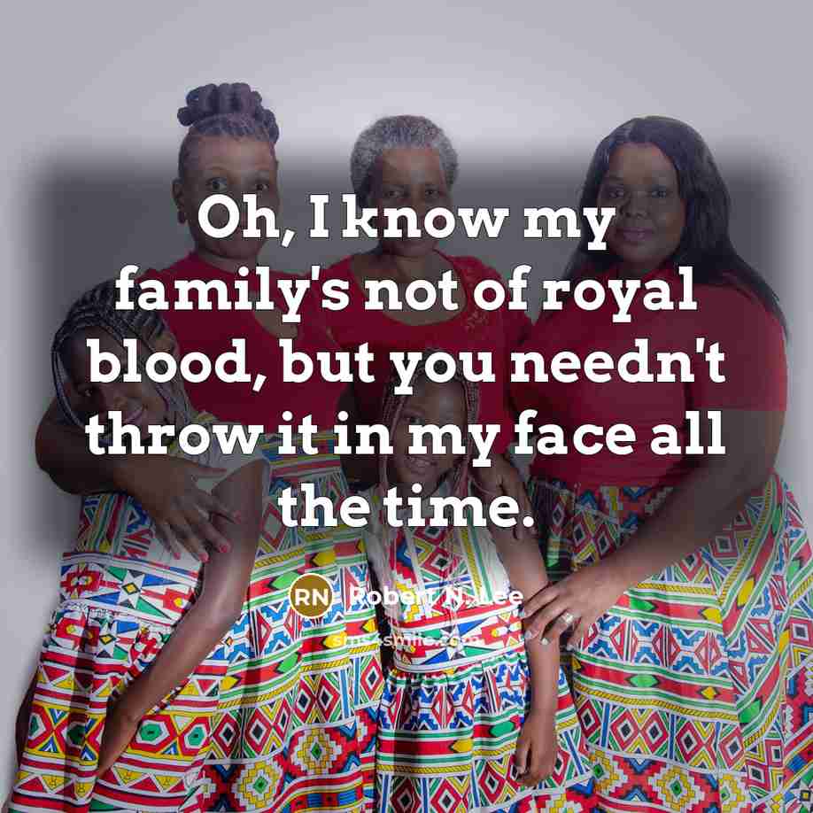 “Oh, I know my family's not of royal blood, but…” quote by Robert N. Lee
