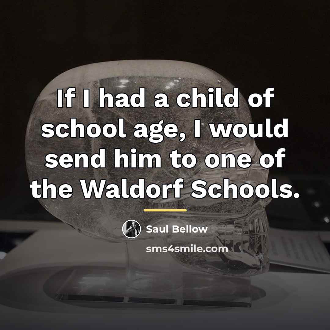 “If I had a child of school age, I would…” quote by Saul Bellow