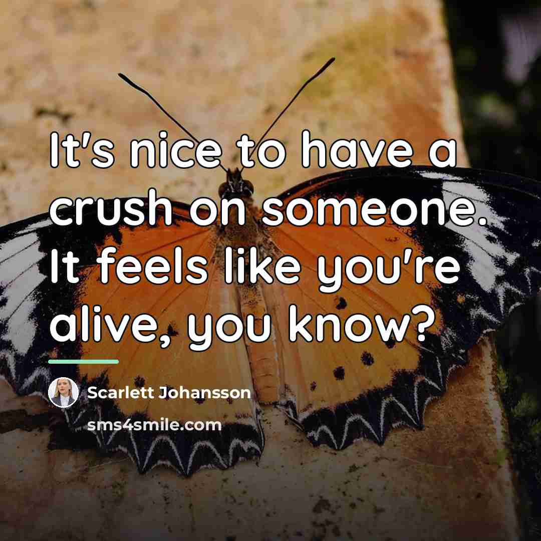 “It's nice to have a crush on someone. It feels…” quote by Scarlett Johansson