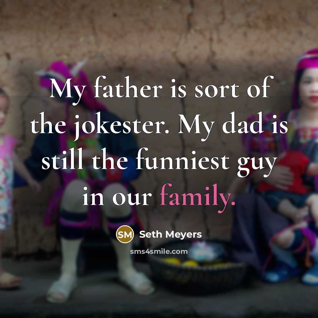 “My father is sort of the jokester. My dad is…” quote by Seth Meyers