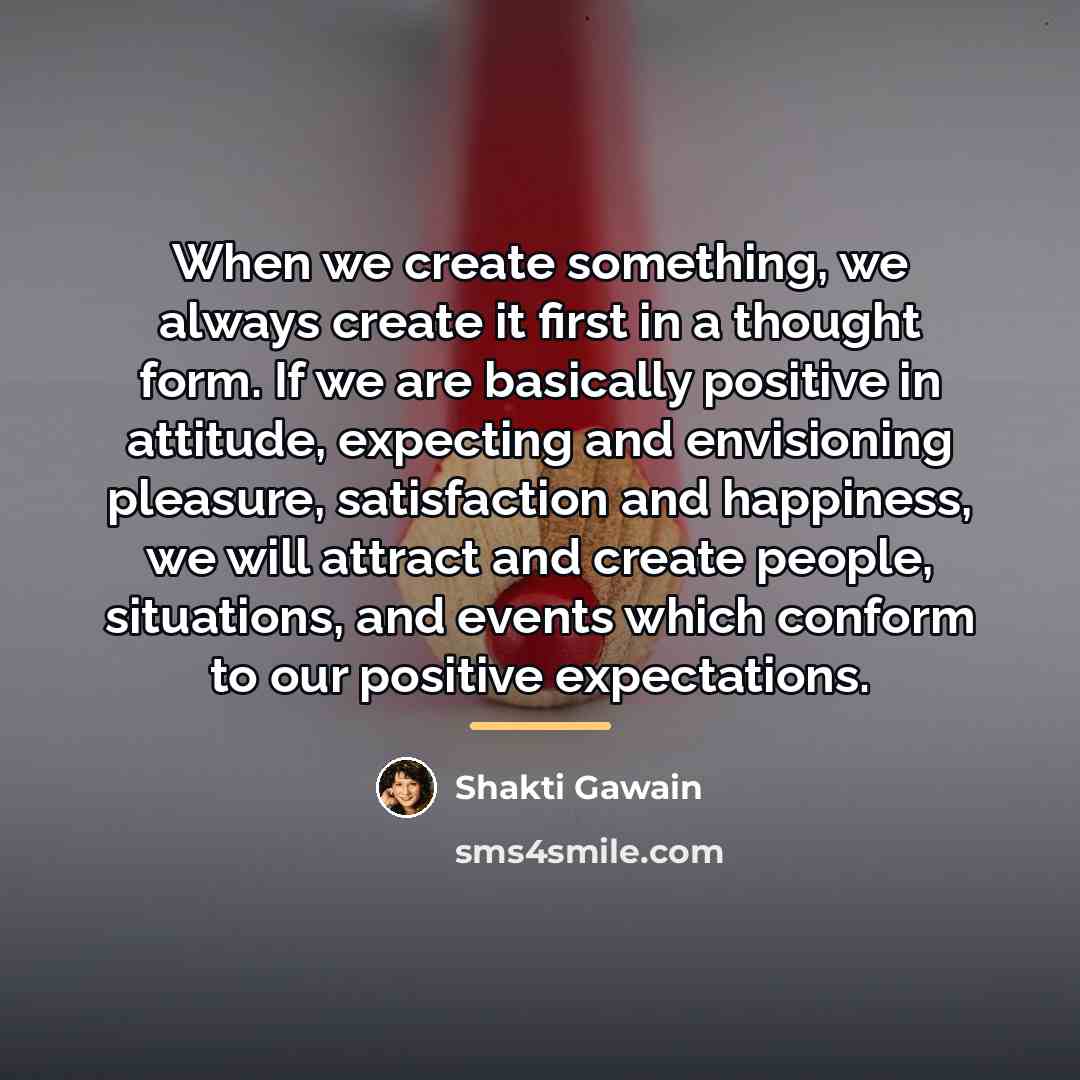 “When we create something, we always create it first in…” quote by Shakti Gawain