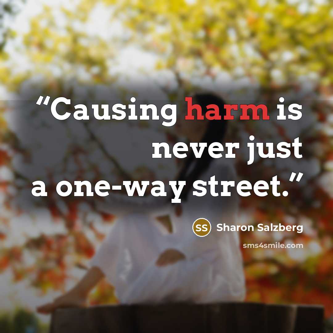 “Causing harm is never just a one-way street.” quote by Sharon Salzberg