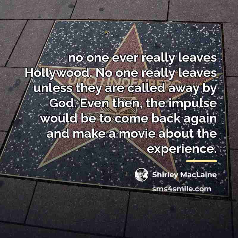 “no one ever really leaves Hollywood. No one really leaves…” quote by Shirley MacLaine
