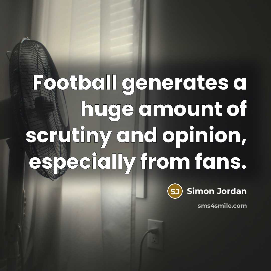 “Football generates a huge amount of scrutiny and opinion, especially…” quote by Simon Jordan