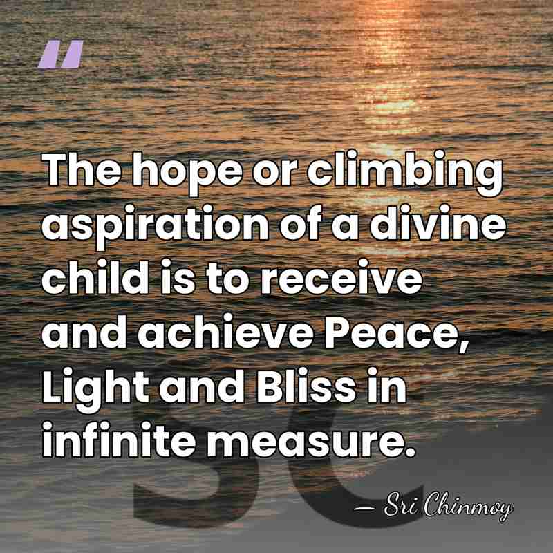 The hope or climbing aspiration of a divine child is to receive&hellip; - Sri Chinmoy