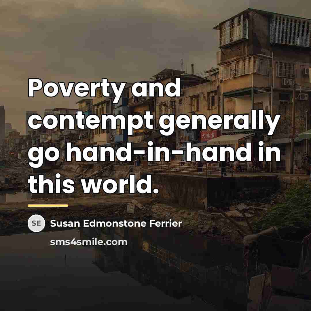 “Poverty and contempt generally go hand-in-hand in this world.…” quote by Susan Edmonstone Ferrier
