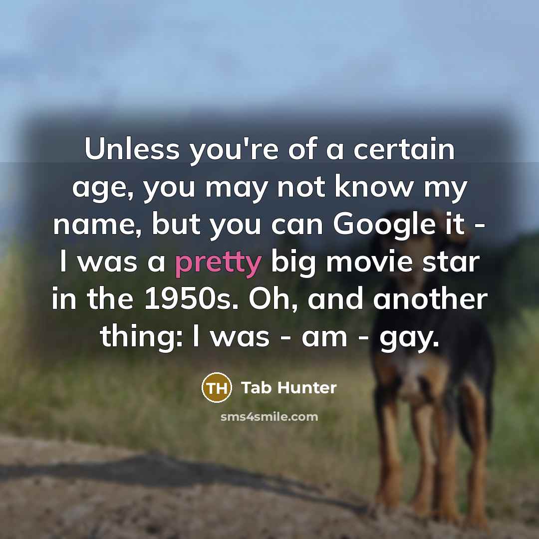 “Unless you're of a certain age, you may not know…” quote by Tab Hunter