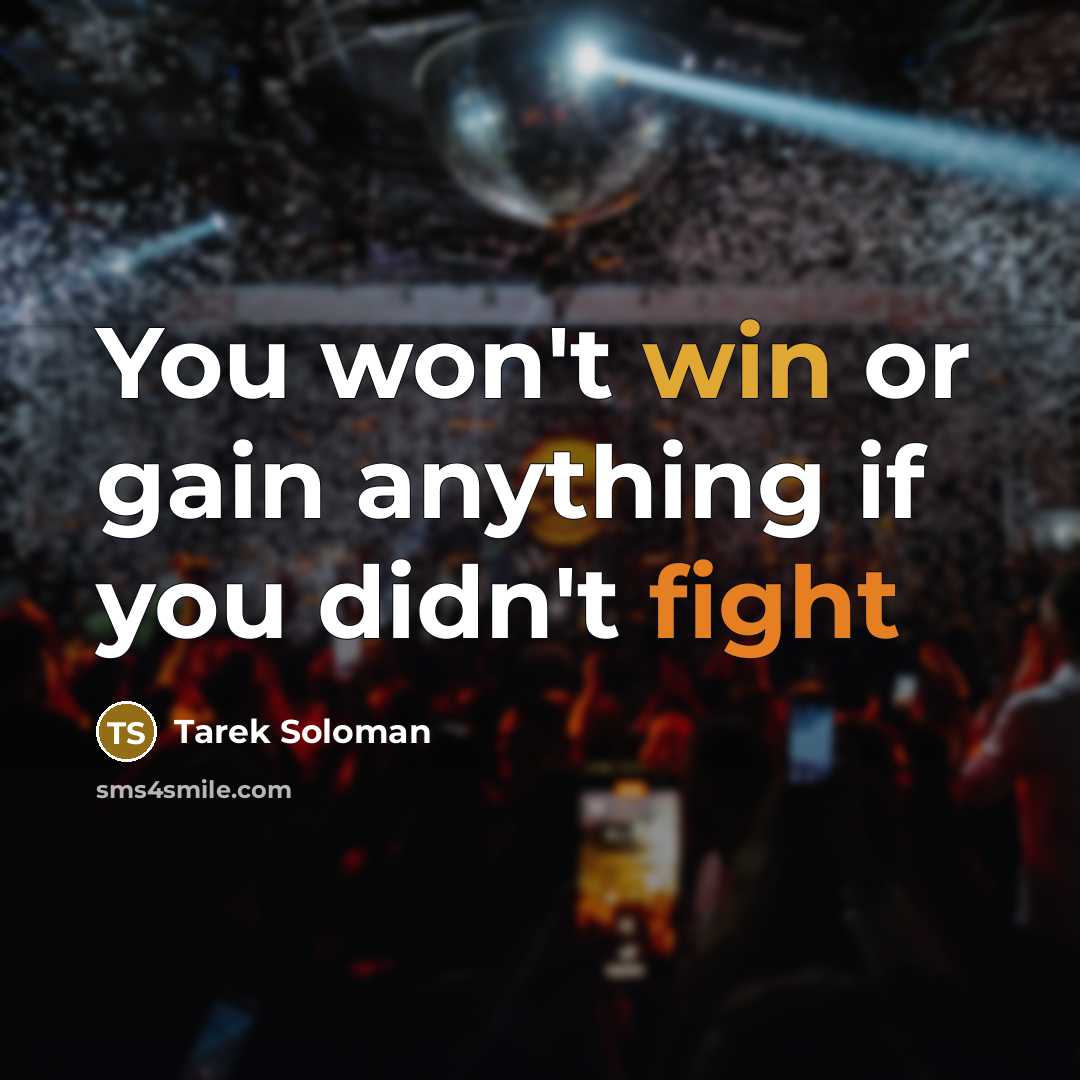 “You won't win or gain anything if you didn't fight” quote by Tarek Soloman