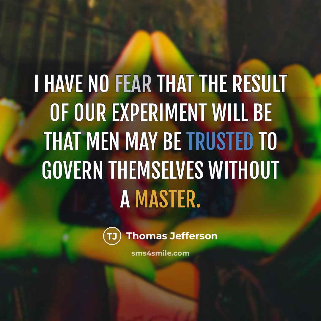 “I have no fear that the result of our experiment…” quote by Thomas Jefferson
