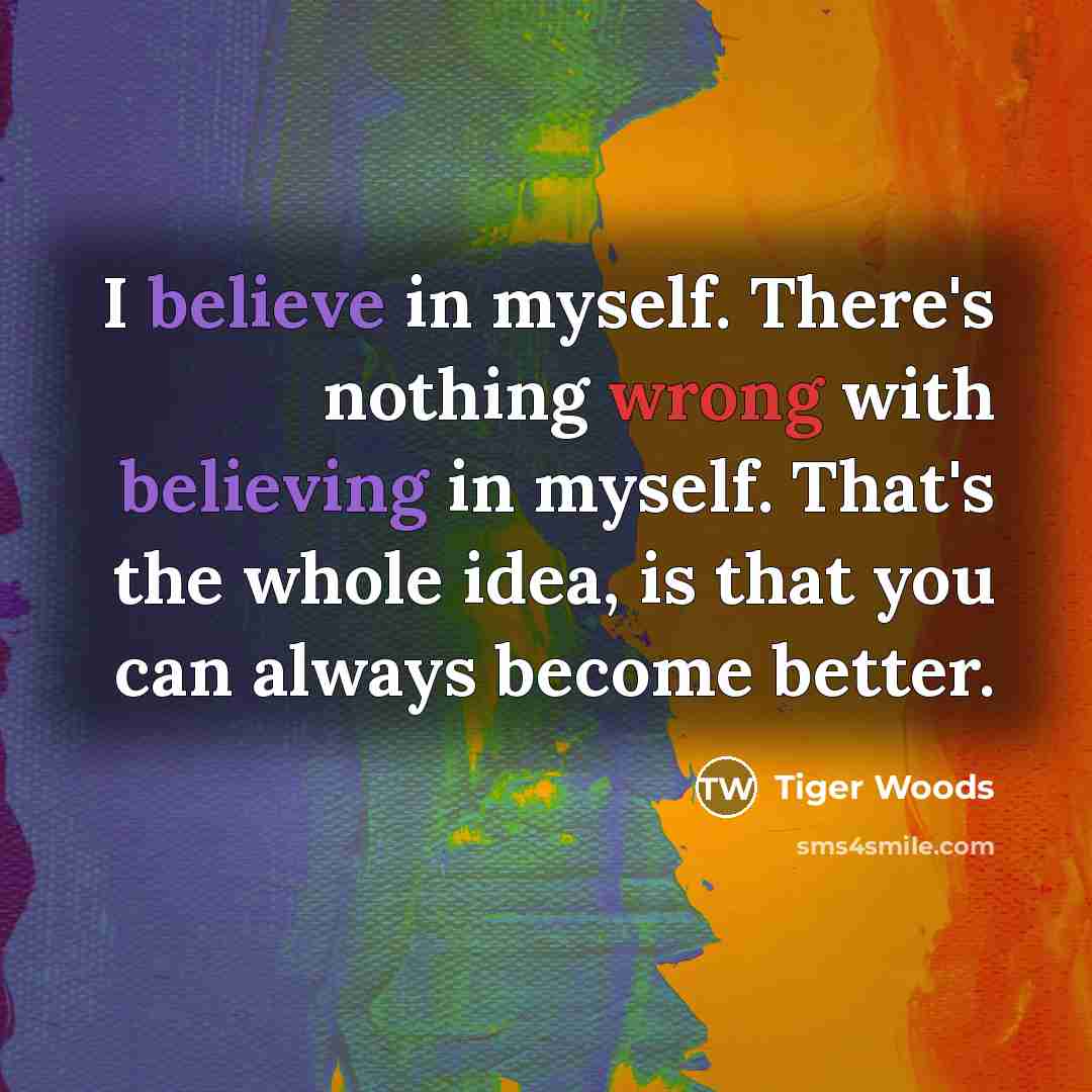 “I believe in myself. There's nothing wrong with believing in…” quote by Tiger Woods