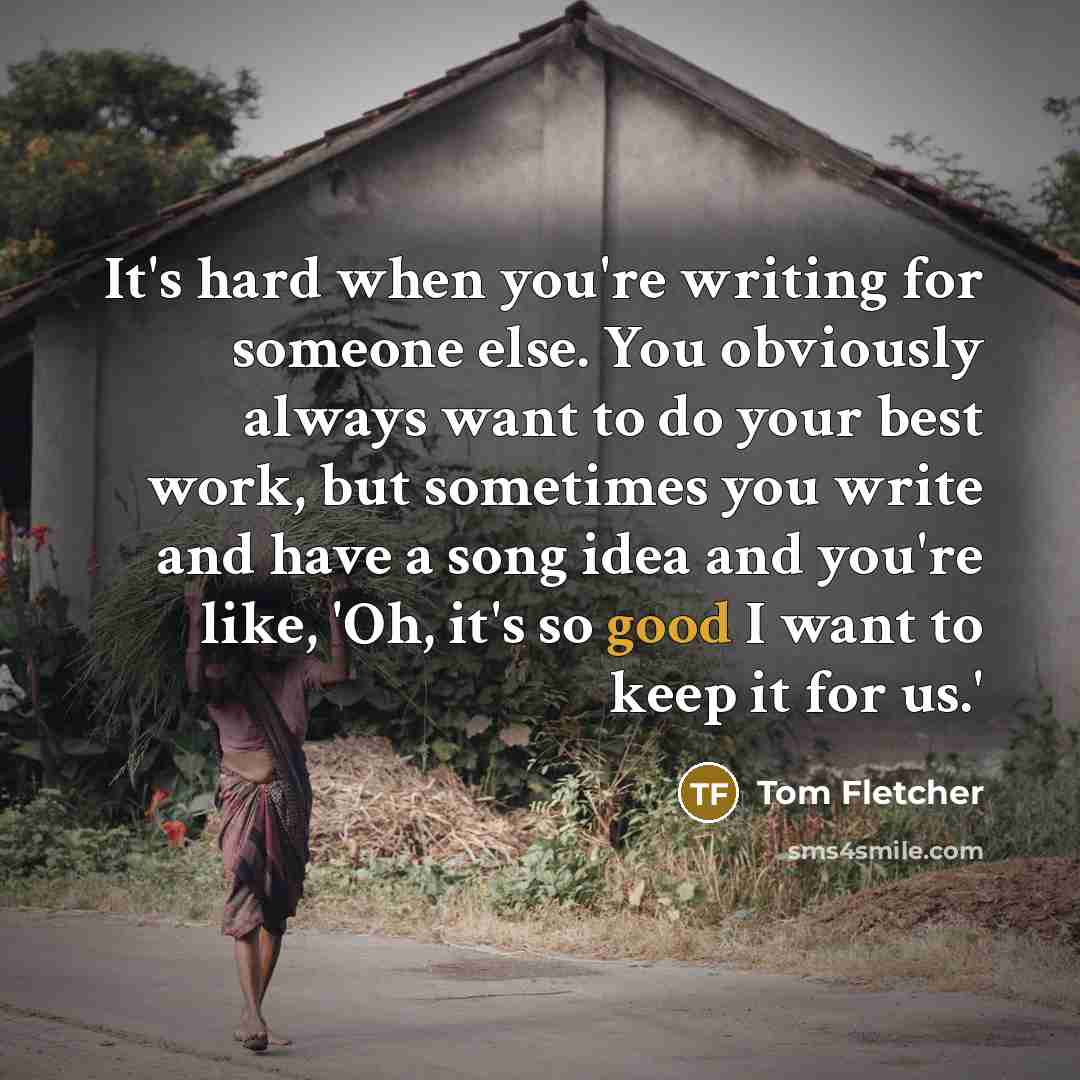“It's hard when you're writing for someone else. You obviously…” quote by Tom Fletcher