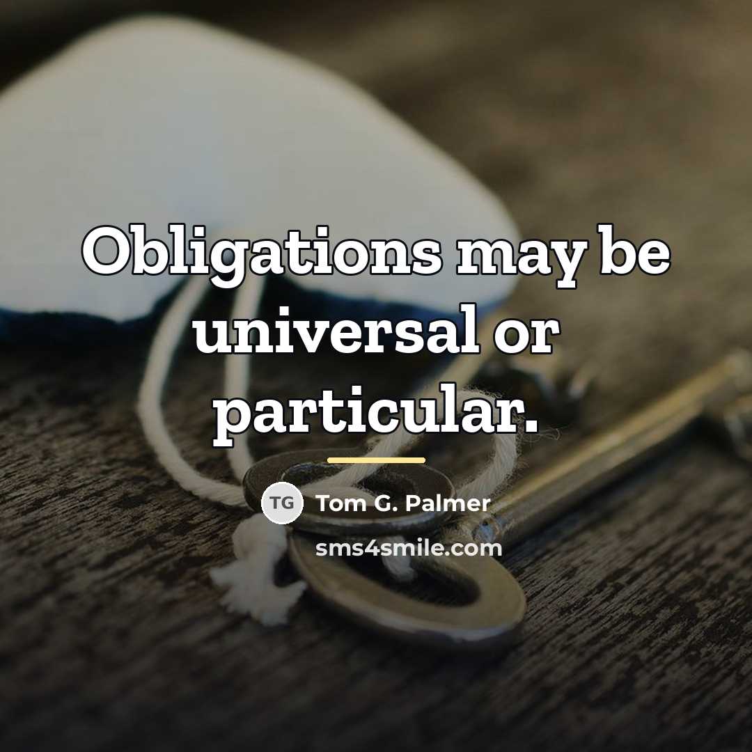 “Obligations may be universal or particular.…” quote by Tom G. Palmer