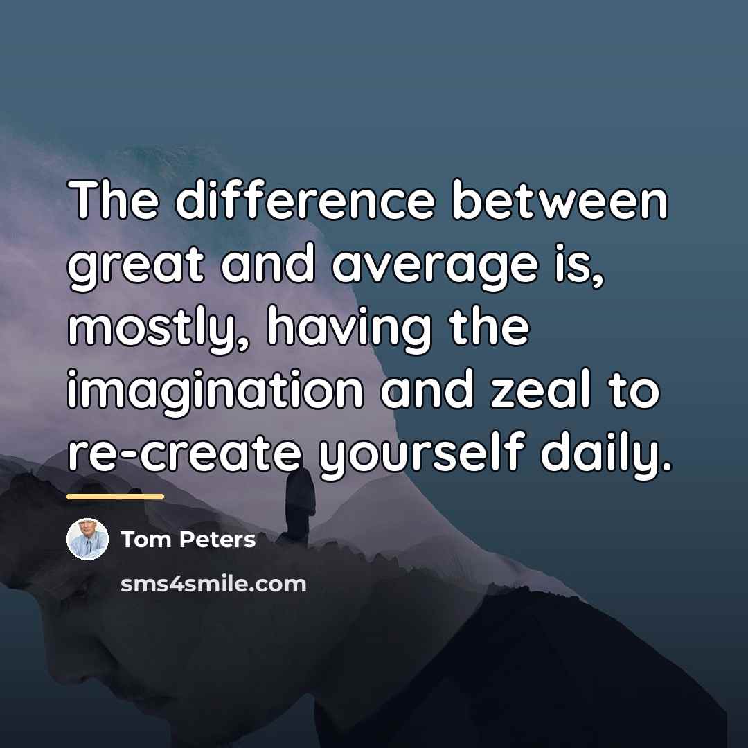 “The difference between great and average is, mostly, having the…” quote by Tom Peters