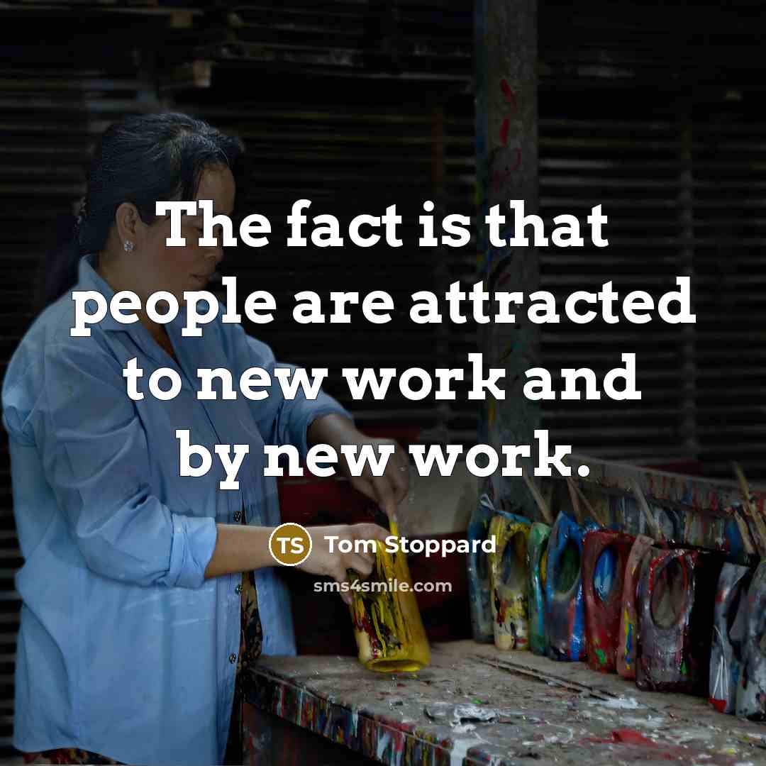 “The fact is that people are attracted to new work…” quote by Tom Stoppard