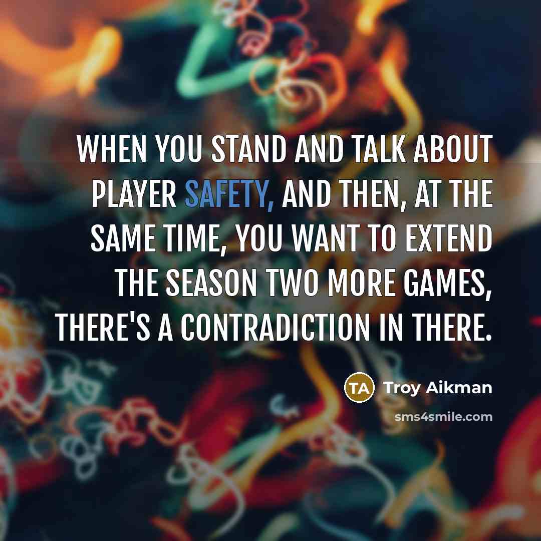 “When you stand and talk about player safety, and then,…” quote by Troy Aikman