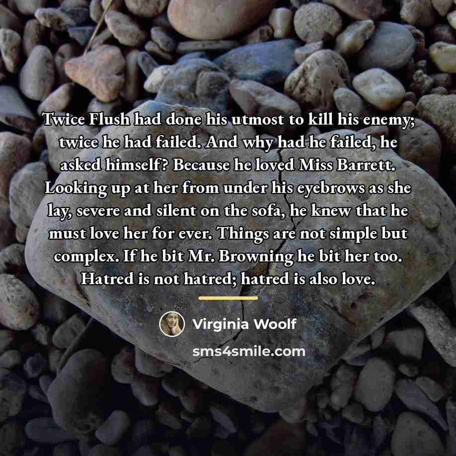 “Twice Flush had done his utmost to kill his enemy;…” quote by Virginia Woolf