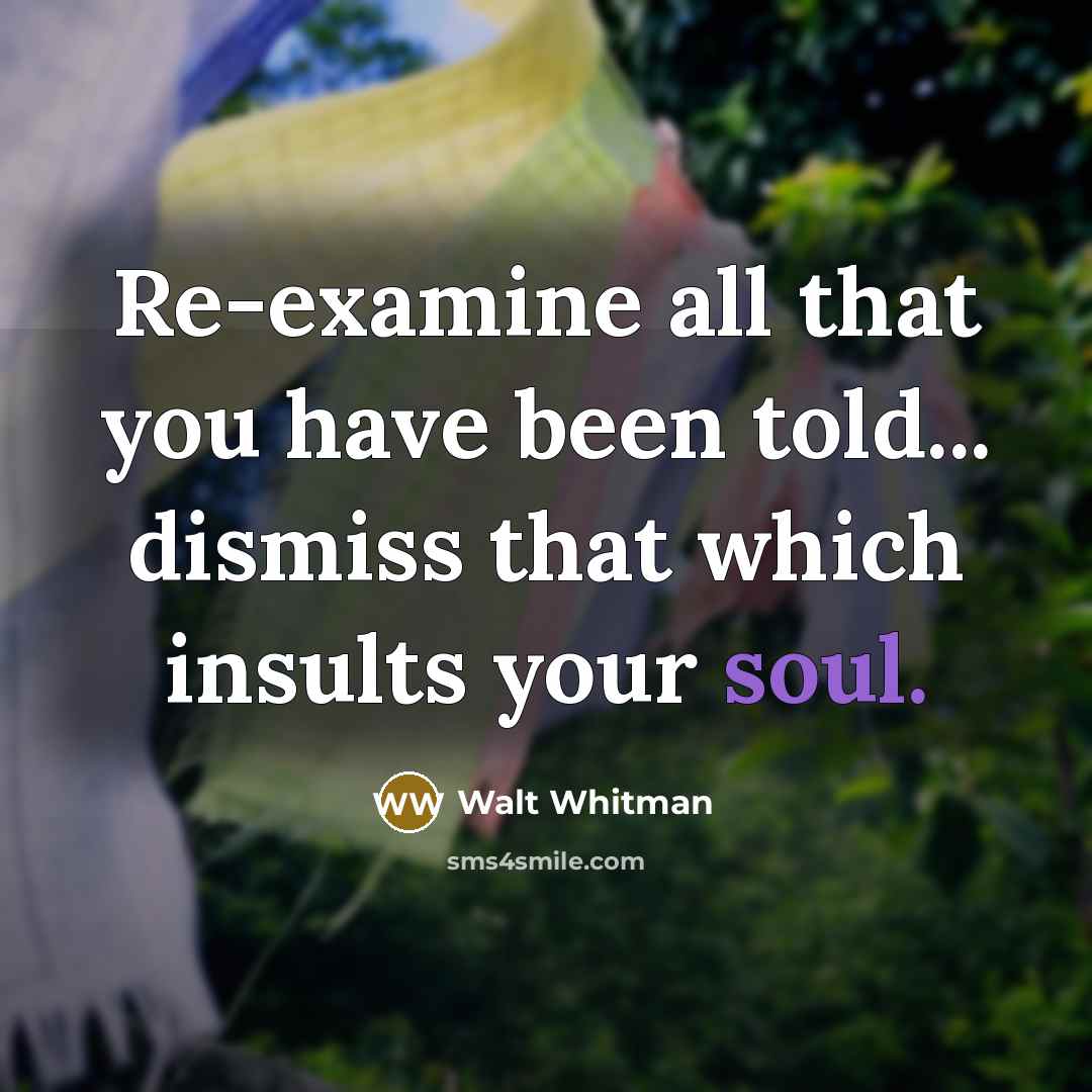 “Re-examine all that you have been told... dismiss that which…” quote by Walt Whitman
