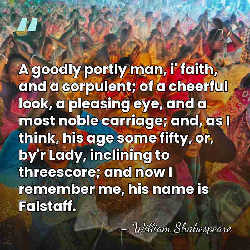 A goodly portly man, i' faith, and a corpulent; of a cheerful&hellip; - William Shakespeare