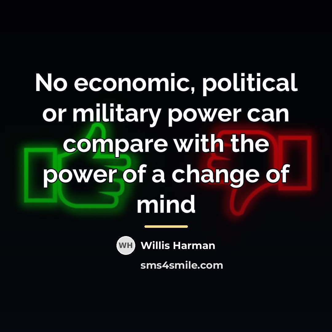 “No economic, political or military power can compare with the…” quote by Willis Harman
