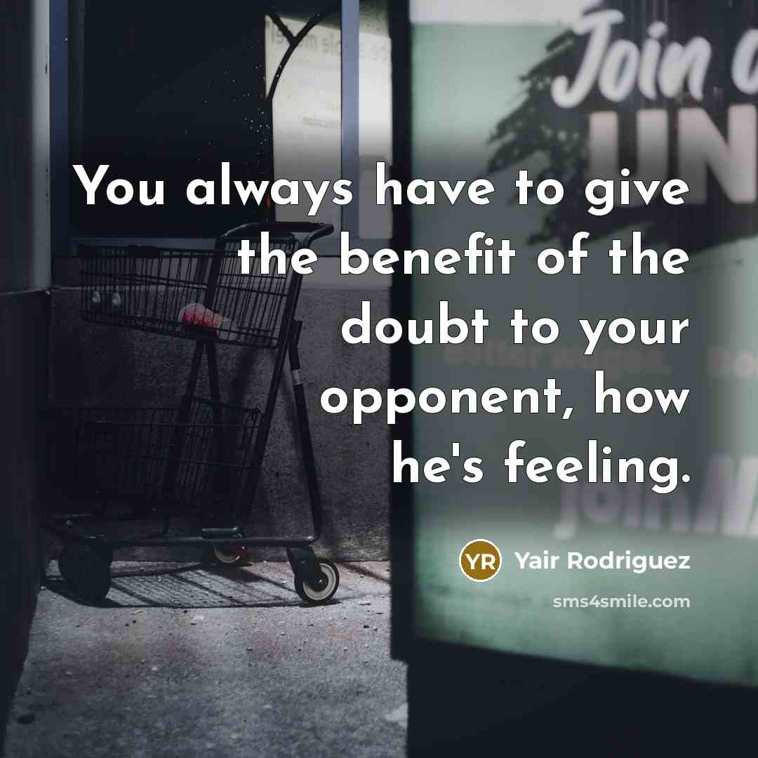 “You always have to give the benefit of the doubt…” quote by Yair Rodriguez