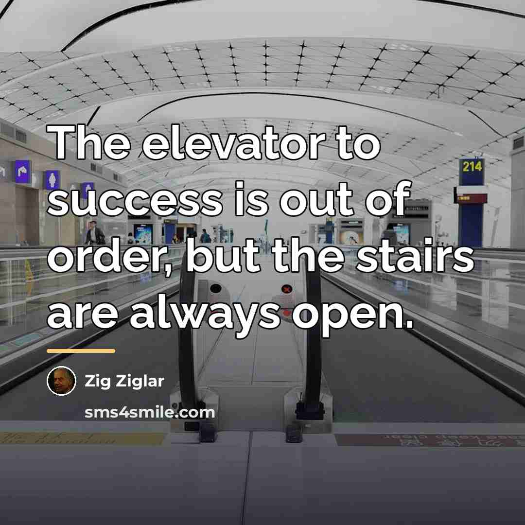 “The elevator to success is out of order, but the…” quote by Zig Ziglar