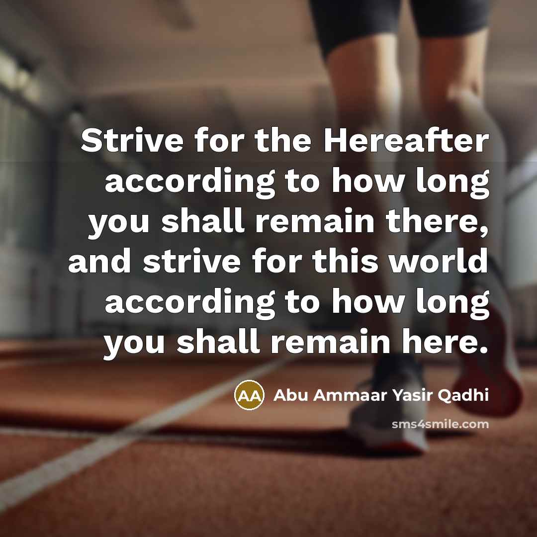 “Strive for the Hereafter according to how long you shall…” quote by Abu Ammaar Yasir Qadhi