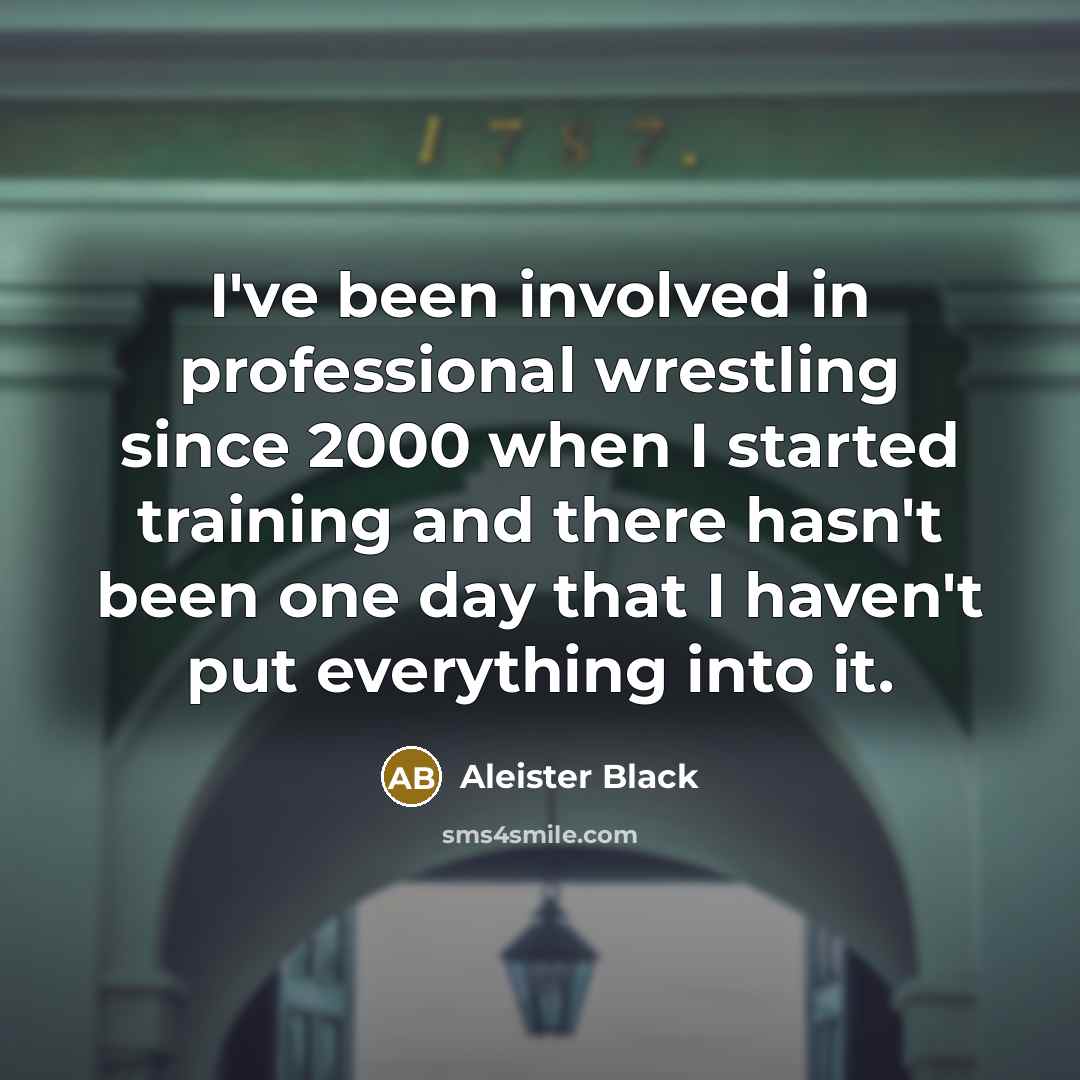 “I've been involved in professional wrestling since 2000 when I…” quote by Aleister Black