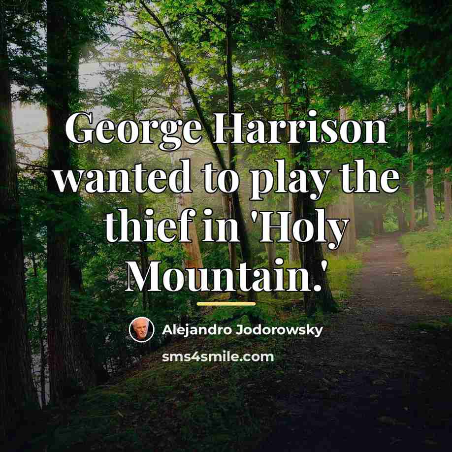 “George Harrison wanted to play the thief in 'Holy Mountain.'…” quote by Alejandro Jodorowsky